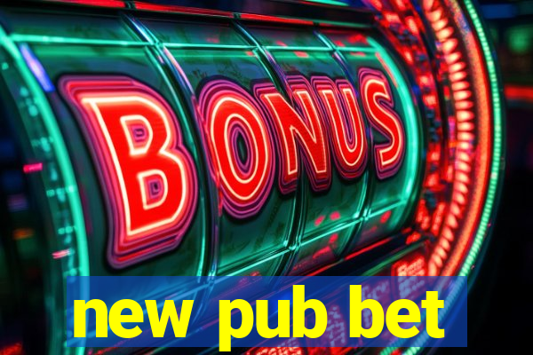 new pub bet